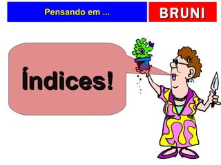 Pensando em ... Índices! 