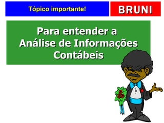 Tópico importante! Para entender a  Análise de Informações Contábeis 