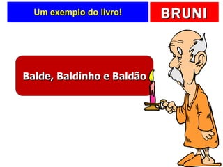 Um exemplo do livro! Balde, Baldinho e Baldão 
