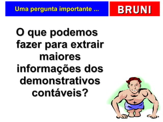 Uma pergunta importante ... O que podemos fazer para extrair maiores informações dos demonstrativos contáveis? 