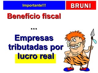 Importante!!! Benefício fiscal ... Empresas tributadas por lucro real 