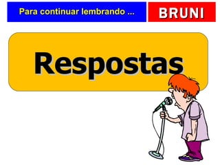 Para continuar lembrando ... Respostas 