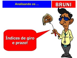 Analisando os ... Índices de giro e prazo! 