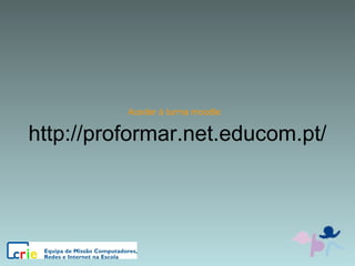 http://proformar.net.educom.pt/ Aceder à turma moodle: 