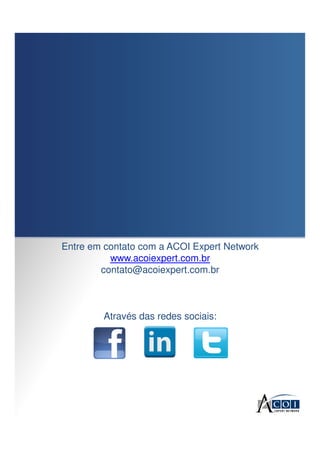 Entre em contato com a ACOI Expert Network
www.acoiexpert.com.br
contato@acoiexpert.com.br
Através das redes sociais:
 