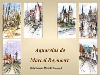 Aquarelas de Marcel Reynaert  Colaboração: Marcelo Boccaletti 