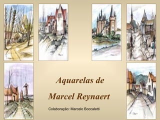 Aquarelas de Marcel Reynaert  Colaboração: Marcelo Boccaletti 
