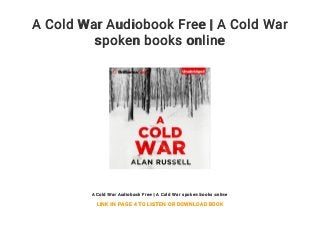 A Cold War Audiobook Free | A Cold War
spoken books online
A Cold War Audiobook Free | A Cold War spoken books online
LINK IN PAGE 4 TO LISTEN OR DOWNLOAD BOOK
 