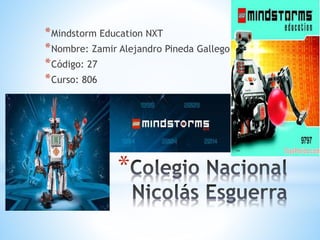 *Mindstorm Education NXT 
*Nombre: Zamir Alejandro Pineda Gallego 
*Código: 27 
*Curso: 806 
* 
 