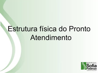 Estrutura física do Pronto
Atendimento
 