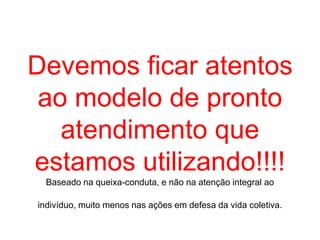 A acolhida consiste na abertura dos serviços para a demanda e responsabilização por TODOS os problemas de saúde de uma região.