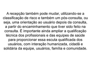 Como você percebe a escuta à demanda do usuário?