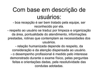  Há em seu serviço uma ordenação do atendimento? Qual?3. Como é feito o encaminhamento dos casos não atendidos na unidade? Que procedimentos são utilizados?