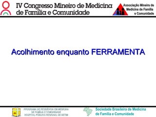 Acolhimento enquanto FERRAMENTA Acolhimento enquanto FERRAMENTA 