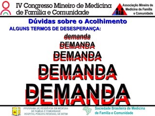 ALGUNS TERMOS DE DESESPERANÇA: demanda DEMANDA DEMANDA DEMANDA DEMANDA Dúvidas sobre o Acolhimento demanda DEMANDA DEMANDA DEMANDA DEMANDA 