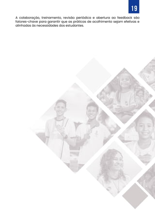 19
A colaboração, treinamento, revisão periódica e abertura ao feedback são
fatores-chave para garantir que as práticas de acolhimento sejam efetivas e
alinhadas às necessidades dos estudantes.
 