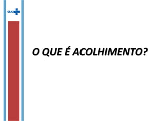 O QUE É ACOLHIMENTO?
 