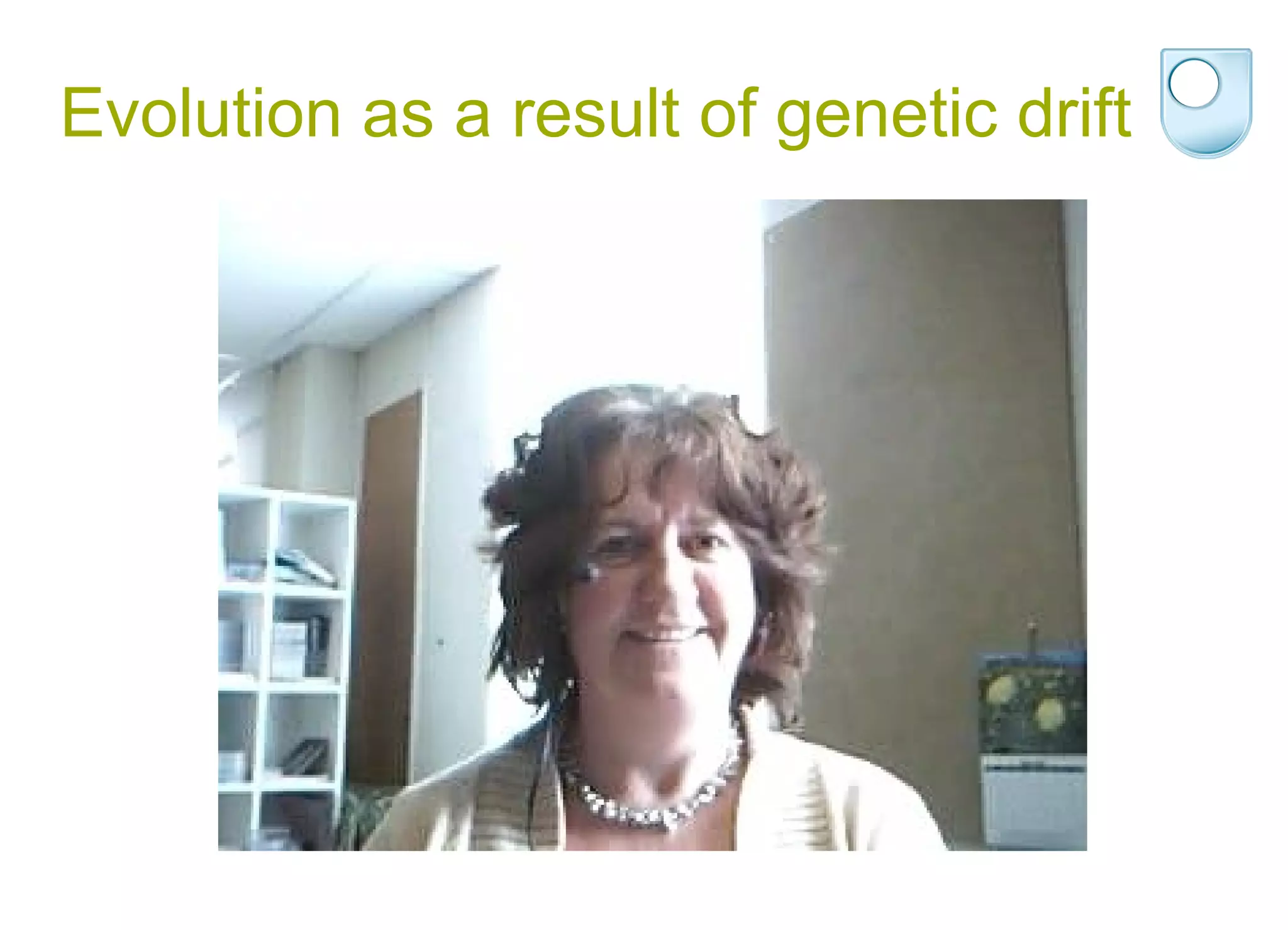 Evolution as a result of genetic drift 