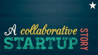 story

A collaborative
startup

 