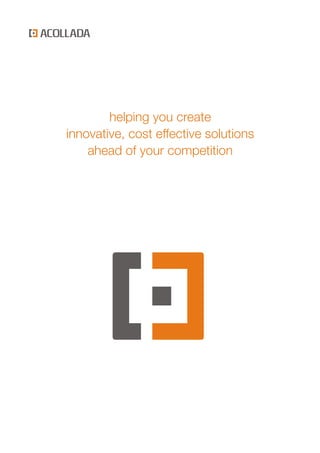helping you create
innovative, cost effective solutions
ahead of your competition
 