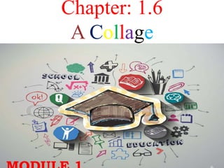 Chapter: 1.6
A Collage
 