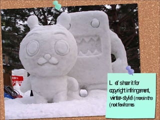 Let’s hear it for copyright infringement, winter-style!  (more in the next few frames) 