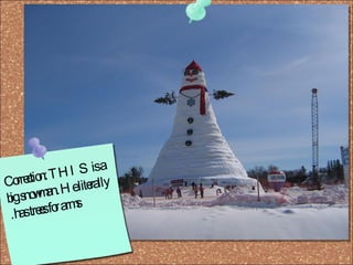 Correction: THIS is a big snowman. He literally has trees for arms.  