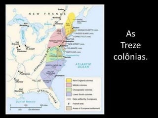 As
  Treze
colônias.
 