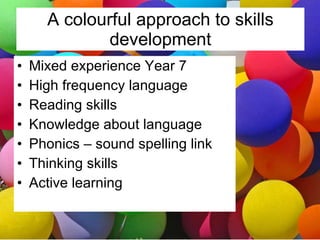 A colourful approach to skills development ,[object Object],[object Object],[object Object],[object Object],[object Object],[object Object],[object Object]