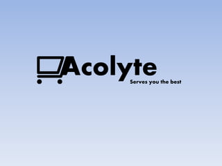 Acolyte
Serves you the best
 