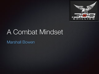 A Combat Mindset
Marshall Bowen
 