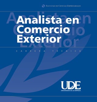 Analistaen
 Analista en
 Comercio
 Comercio
 Exterior
  Exterior

       UNIVERSIDAD DE LA EMPRESA
 