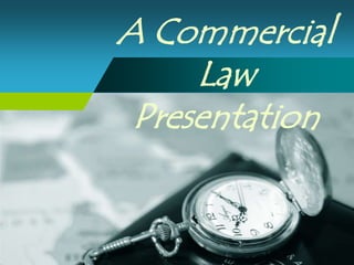 A Commercial Law Presentation 