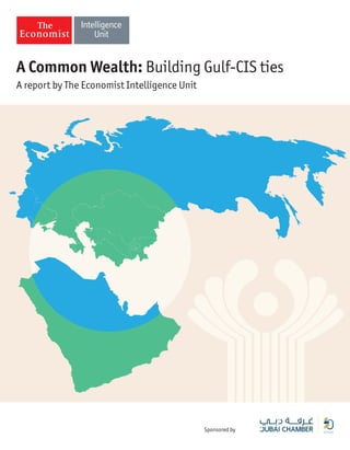 Sponsored by
A Common Wealth: Building Gulf-CIS ties
A report by The Economist Intelligence Unit
Pantone 303 (C=100, M=11, Y=0, K=74) - RGB (R=0, G=63, B=95)
CMYK (C=17, M=38, Y=81, K=5) - RGB (R=202, G=153, B=74)
 