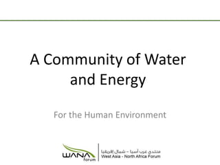 A Community of Water and Energy For the Human Environment 