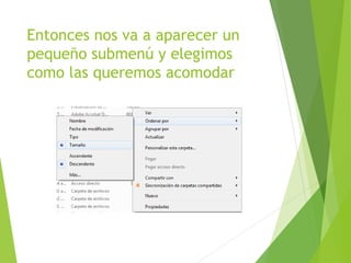 Entonces nos va a aparecer un
pequeño submenú y elegimos
como las queremos acomodar
 