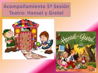 Acompañamiento 5ª Sesión Teatro: Hansel y Gretel 