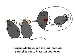 Os nenos de Luisa, que son uns fervellos,
parécelles pouco ir asustar aos nenos
 