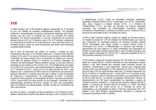 Acompanhamento Conjuntural – 12/2011




                                                                              e Agropecuária (2,7%). Todas as atividades industriais registraram
                                                                              expansão: Extrativa Mineral (5,4%), Construção Civil (4,4%), Eletricidade,
PIB                                                                           Gás, Água, Esgoto e Limpeza Urbana (4,4%), e a Indústria de
                                                                              Transformação (1,7%). No setor de Serviços, as maiores elevações
O IBGE divulgou que o PIB brasileiro registrou estagnação no 3º trimestre     ocorreram nas atividades de Intermediação Financeira, Seguros,
do ano, em relação ao trimestre imediatamente anterior. Tal resultado         Previdência Complementar e Serviços Correlatos (6,3%), Comércio (5%) e
evidencia a desaceleração econômica previamente detectada pelo Banco          Serviços de Informação (4,9%). Ver gráfico em anexo.
Central, que deu início à mudança de rumo na condução da Política
Monetária. Em termos anualizados, a taxa de crescimento da economia           O PIB do setor industrial registrou queda em relação ao trimestre anterior,
também caiu de 4,9% no 2º trimestre, para 3,7% no 3º trimestre, sinalizando   em função da queda de 1,4% da indústria de transformação, que mais do
um crescimento da ordem de 3% para este ano, o que não deixa de ser um        que compensou os resultados positivos da Indústria Extrativa Mineral
resultado positivo, diante da crise internacional que abate mais fortemente   (0,9%), Eletricidade, Gás, Água, Esgoto e Limpeza Urbana (0,8%) e
os países desenvolvidos.                                                      Construção Civil (0,2%). A desaceleração no consumo das famílias, o
                                                                              agravamento da crise externa e a maior penetração dos importados em
Sob a ótica da demanda (ver gráfico em anexo), a análise da taxa              função da valorização cambial prejudicaram o setor industrial brasileiro, que
anualizada mostra que, no 3º trimestre deste ano, o Consumo das Famílias      deverá registrar expansão de 1,8% em 2011. Segundo projeções da CNI, o
cresceu 5,4%, ante 7% no mesmo trimestre do ano anterior, ainda refletindo    PIB industrial crescerá 2,3% em 2012.
a elevação da massa salarial real e a expansão do crédito com recursos
livres para as pessoas físicas. O Consumo do Governo (Despesa de              O PIB medido a preços de mercado alcançou R$ 1,04 trilhão no 3º trimestre
Consumo da Administração Pública) também cresceu a uma taxa inferior à        deste ano, sendo R$ 891,1 bilhões referentes ao valor adicionado a preços
verificada no ano anterior (2,3%, contra 5,1%). A Formação Bruta de Capital   básicos e R$ 155,6 bilhões aos impostos sobre produtos líquidos de
Fixo (FBCF) foi a que sofreu maior desaceleração ao registrar alta de 7,0%    subsídios. Considerando o valor adicionado, nota-se que a Agropecuária
no 3º trimestre de 2011, contra 21,2% em igual período de 2010. Vale          reduziu pouco sua participação no PIB, passando de 5,3% no 3º trimestre
destacar que o crescimento da FBCF (taxa de investimento da economia) é       de 2010 para 5,2% em igual período deste ano. A Indústria respondeu por
bastante relevante no contexto atual de crise e refletiu a maior importação   28,4% do PIB no 3º trimestre de 2011, contra 29,5% no 3º trimestre do ano
de máquinas e equipamentos. As Exportações de Bens e Serviços                 anterior, enquanto o setor de Serviços incrementou sua participação no PIB
cresceram 6,8% enquanto as Importações de Bens e Serviços aumentaram          de 65,3% para 66,4%, na mesma comparação intertemporal. Quanto ao
14,5%, contra 30,8% em igual período do ano passado, mostrando que a          desdobramento do PIB pelos componentes da demanda a preços de
desaceleração econômica provocou redução no ritmo das importações,            mercado (inclusive impostos), o Consumo das Famílias totalizou R$ 631,2
além da influência da desvalorização cambial ocorrida em decorrência da       bilhões, o Consumo do Governo R$ 201,8 bilhões e a FBCF R$ 209,6
crise internacional.                                                          bilhões (20% do PIB, contra 20,4% no 3º trimestre de 2010). As
                                                                              Exportações e as Importações de Bens e Serviços alcançaram R$ 133,3
Do lado da oferta, o resultado da taxa anualizada no 3º trimestre de 2011     bilhões e R$ 136,9 bilhões, respectivamente, enquanto a Variação de
reflete o desempenho positivo dos setores Serviços (3,6%), Indústria (2,9%)   Estoques foi positiva em R$ 7,8 bilhões.


                                                                                                                                                               3
 
