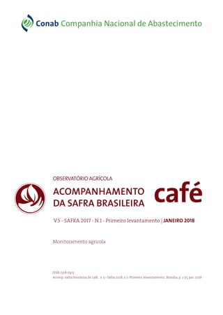 caféACOMPANHAMENTO
DA SAFRA BRASILEIRA
V.5 - SAFRA 2017 - N.1 - Primeiro levantamento | JANEIRO 2018
OBSERVATÓRIOAGRÍCOLA
...