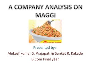 Presented by:-
Mukeshkumar S. Prajapati & Sanket R. Kakade
B.Com Final year
 