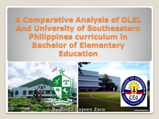 A Comparative Analysis of DLSL
And University of Southeastern
Philippines curriculum in
Bachelor of Elementary
Education

 