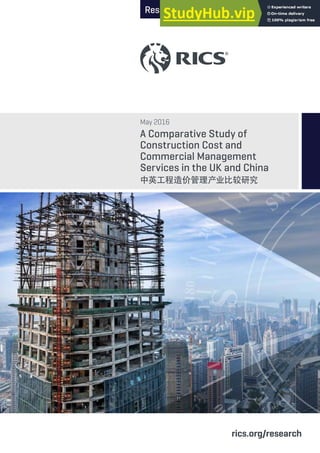 Research
May 2016
A Comparative Study of
Construction Cost and
Commercial Management
Services in the UK and China
中英工程造价管理产业比较研究
rics.org/research
 
