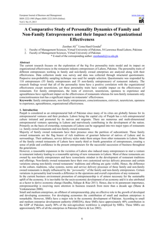 European Journal of Business and Management www.iiste.org
ISSN 2222-1905 (Paper) ISSN 2222-2839 (Online)
Vol.5, No.15, 2013
6
A Comparative Study of Personality Dynamics of Family and
Non-Family Entrepreneurs and their Impact on Organizational
Effectiveness
Zeeshan Ali1*
Uzma Hanif Gondal2
1. Faculty of Management Sciences, Virtual University of Pakistan, 54 Lawrence Road Lahore, Pakistan
2. Faculty of Management Sciences, Virtual University of Pakistan
* E-mail of the corresponding author: zeeshanali@vu.edu.pk
Abstract
The current research focuses on the exploration of the big five personality traits model and its impact on
organizational effectiveness in the restaurant industry entrepreneurs of Lahore, Pakistan. The personality traits of
different entrepreneurs working in family and non-family owned enterprises are analyzed along with their
effectiveness. Data collection mode was survey and data was collected through structured questionnaire.
Purposive non-probability sampling technique was used for sample selection. Questionnaire was responded by
110 entrepreneurs (55 family entrepreneurs and 55 non-family entrepreneurs) of restaurant industry. The
research findings reveal that all of the personality items have a positive correlation with the organizational
effectiveness except neuroticism, yet these personality traits have variable impact on the effectiveness of
restaurants. For family entrepreneurs, the traits of extrovert, neuroticism, openness to experience and
agreeableness have significant impact on the effectiveness of restaurants whereas for non-family restaurants only
conscientiousness trait has a significant impact on restaurants’ effectiveness.
Keywords: family entrepreneurs, non-family entrepreneurs, conscientiousness, extrovert, neuroticism, openness
to experience, agreeableness, organizational effectiveness.
1. Introduction
Punjab is considered as an entrepreneurial hub of Pakistan since many of its cities are globally famous for its
entrepreneurial ventures and their products. Lahore being the capital city of Punjab has a rich entrepreneurial
culture initiated and promoted by its natives and migrants. There are numerous and multi-dimensional
entrepreneurial ventures operating in Lahore and marvelously contributing in the development of the nation.
Primarily on the basis of ownership, restaurants of Lahore can be segregated into two major types of restaurants
i.e. family owned restaurants and non-family owned restaurants.
Majority of family owned restaurants have their presence since the partition of subcontinent. These family
owned restaurants are the flag bearer of rich traditions of gourmet behavior of natives of Lahore and its
surroundings. Their ambiance, service delivery styles make them unique from other restaurants in Lahore. Most
of the family owned restaurants of Lahore have nearly third or fourth generation of entrepreneurs, creating a
sense of pride and confidence in the present entrepreneurs for the successful succession of business throughout
the generations.
However, a reasonable expansion in the vicinities of Lahore also induced many entrepreneurs to start a venture
in restaurant industry leading to a reasonable uprising of new restaurants in Lahore. Most of these restaurants are
owned by non-family entrepreneurs and have iconoclastic mindset in the development of restaurant traditions
and offerings. Non-family owned restaurants have their own customized service delivery processes and certain
variations among non-family owned restaurants’ traditions and offering are quite visible. Hence, the difference
in the culture, traditions, value systems, norms and service delivery processes of these family and non-family
owned restaurants is deeply influenced by the “personality” of the family and non-family entrepreneurs. Certain
variations in personality lead towards a difference in the operations and overall expositions of any restaurant.
In the current business environment promotion of entrepreneurship is of utmost necessary for the sustainable
uplift of the economy. It is inevitable for the socio-economic development of an economy and it is also attributed
as a factor to derive economic change (Sandhu, Sidique & Riaz 2011). Hence, due to its paramount importance,
entrepreneurship is receiving more attention in business research from more than a decade ago (Shane &
Venkataraman 2000).
Small and medium enterprises, an offshoot of entrepreneurship, play an effective role in the growth of developed
and developing economies. For developing economies the contribution of small and medium enterprises is
remarkable. However, SMEs have a major role in the economic development of Pakistan. According to small
and medium enterprise development authority (SMEDA), these SMEs have approximately 40% contribution in
the GDP of Pakistan; nearly 80% of the non-agriculture workforce is employed by SMEs. These SMEs are
approximately 90% of all the enterprises in Pakistan (Harvie & Lee 2002).
 