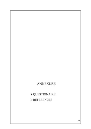 ANNEXURE


 QUESTIONAIRE
 REFERENCES




                 44
 