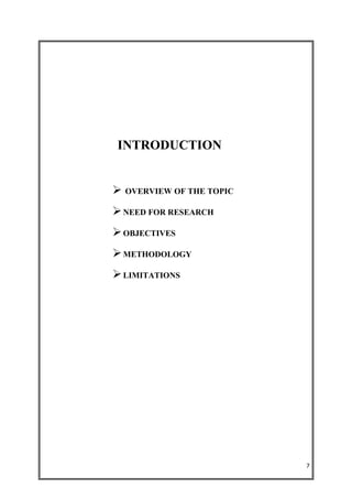 INTRODUCTION


 OVERVIEW OF THE TOPIC
 NEED FOR RESEARCH
 OBJECTIVES
 METHODOLOGY
 LIMITATIONS




                          7
 