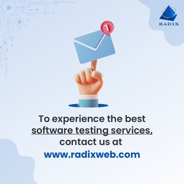 To experience the best
software testing services,
contact us at
www.radixweb.com
https://radixweb.com/services/software-testing
 