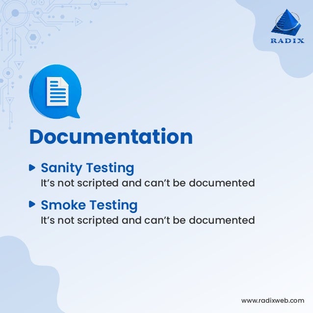 www.radixweb.com
Documentation
It’s not scripted and can’t be documented
Sanity Testing
It’s not scripted and can’t be documented
Smoke Testing
 