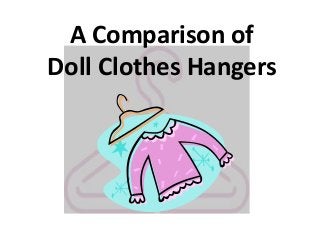 A Comparison of
Doll Clothes Hangers

 