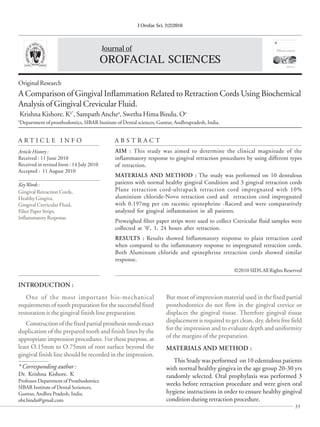 J Orofac Sci, 2(2)2010



                                          Journal of
                                          OROFACIAL SCIENCES

Original Research
A Comparison of Gingival Inflammation Related to Retraction Cords Using Biochemical
Analysis of Gingival Crevicular Fluid.
Krishna Kishore. Ka*, Sampath Anchea, Swetha Hima Bindu. Oa
a
    Department of prosthodontics, SIBAR Institute of Dental sciences, Guntur, Andhrapradesh, India.


ARTICLE INFO                                     ABSTRACT
Article History :                                AIM : This study was aimed to determine the clinical magnitude of the
Received : 11 June 2010                          inflammatory response to gingival retraction procedures by using different types
Received in revised form : 14 July 2010          of retraction.
Accepted : 11 August 2010
                                                 MATERIALS AND METHOD : The study was performed on 10 dentulous
Key Words :                                      patients with normal healthy gingival Condition and 3 gingival retraction cords
Gingival Retraction Cords,                       Plane retraction cord-ultrapack retraction cord impregnated with 10%
Healthy Gingiva,                                 aluminium chloride-Novo retraction cord and retraction cord impregnated
Gingival Crevicular Fluid,                       with 0.197mg per cm racemic epinephrine -Racord and were comparatively
Filter Paper Strips,                             analyzed for gingival inflammation in all patients.
Inflammatory Response.
                                                 Preweighed filter paper strips were used to collect Crevicular fluid samples were
                                                 collected at ‘0’, 1, 24 hours after retraction.
                                                 RESULTS : Results showed Inflammatory response to plain retraction cord
                                                 when compared to the inflammatory response to impregnated retraction cords.
                                                 Both Aluminum chloride and epinephrine retraction cords showed similar
                                                 response.
                                                                                                       ©2010 SIDS.All Rights Reserved

INTRODUCTION :
   One of the most important bio-mechanical                              But most of impression material used in the fixed partial
requirements of tooth preparation for the successful fixed               prosthodontics do not flow in the gingival crevice or
restoration is the gingival finish line preparation.                     displaces the gingival tissue. Therefore gingival tissue
   Construction of the fixed partial prosthesis needs exact              displacement is required to get clean, dry, debris free field
duplication of the prepared tooth and finish lines by the                for the impression and to evaluate depth and uniformity
appropriate impression procedures. For these purpose, at                 of the margins of the preparation.
least O.15mm to O.75mm of root surface beyond the                        MATERIALS AND METHOD :
gingival finish line should be recorded in the impression.
                                                                            This Study was performed on 10 edentulous patients
* Corresponding author :                                                 with normal healthy gingiva in the age group 20-30 yrs
Dr. Krishna Kishore. K                                                   randomly selected. Oral prophylaxis was performed 3
Professor Department of Prosthodontics
                                                                         weeks before retraction procedure and were given oral
SIBAR Institute of Dental Sceiences,
Guntur, Andhra Pradesh, India.                                           hygiene instructions in order to ensure healthy gingival
obr.bindu@gmail.com                                                      condition during retraction procedure.
                                                                                                                                  33
 